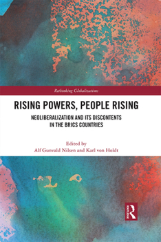 Paperback Rising Powers, People Rising: Neoliberalization and Its Discontents in the Brics Countries Book
