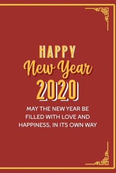 Paperback Happy New Year 2020 May The New Year Be Filled With Love And Happiness, In Its Own Way: All Purpose 6x9 Blank Lined Notebook Journal Way Better Than A Book