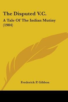 Paperback The Disputed V.C.: A Tale Of The Indian Mutiny (1904) Book
