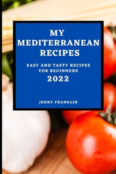 Paperback My Mediterranean Recipes 2022: Easy and Tasty Recipes for Beginners Book