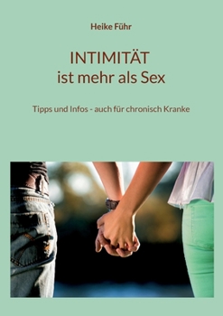 Paperback INTIMITÄT ist mehr als Sex: Tipps und Infos - auch für chronisch Kranke [German] Book