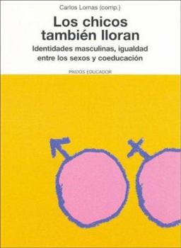 Paperback Los chicos también lloran: Identidades masculinas, igualdad entre los sexos y coeducación (Spanish Edition) [Spanish] Book
