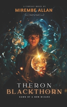 Theron Blackthorn: Dawn Of A New Wizard