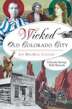 Paperback Wicked Old Colorado City: Colorado Springs' Wild Westside Book