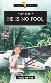 Jim Elliot: He Is No Fool... (TorchBearers) - Book  of the Torchbearers