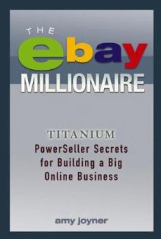 Hardcover The Ebay Millionaire: Titanium Powerseller Secrets for Building a Big Online Business Book
