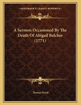 Paperback A Sermon Occasioned By The Death Of Abigail Belcher (1771) Book