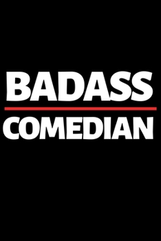 Badass Comedian: Funny Comedian Notebook/Journal (6” X 9”)