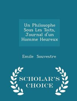 Paperback Un Philosophe Sous Les Toits, Journal d'Un Homme Heureux - Scholar's Choice Edition Book