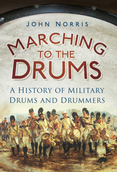 Paperback Marching to the Drums: A History of Military Drums and Drummers Book