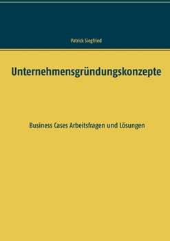 Paperback Unternehmensgründungskonzepte: Business Cases Arbeitsfragen und Lösungen [German] Book