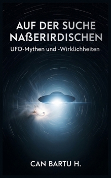 Auf der Suche nach Außerirdischen: UFO-Mythen und -Wirklichkeiten (In Pursuit of Aliens) (German Edition)