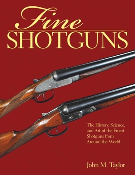 Paperback Fine Shotguns: The History, Science, and Art of the Finest Shotguns from Around the World Book