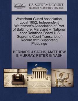 Waterfront Guard Association, Local 1852, Independent Watchmen's Association of Port of Baltimore, Maryland v. National Labor Relations Board U.S. ... of Record with Supporting Pleadings