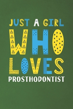 Paperback Just A Girl Who Loves Prosthodontist: Funny Prosthodontist Lovers Girl Women Gifts Dot Grid Journal Notebook 6x9 120 Pages Book