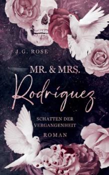 Mr. & Mrs. Rodríguez - Schatten der Vergangenheit: Eine dunkle Mafia Romanze - Book #4 of the Mr. & Mrs. Rodríguez