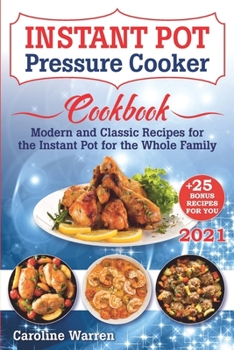 Paperback Instant Pot Pressure Cooker: Modern And Classic Recipes For The Instant Pot For The Whole Family Book