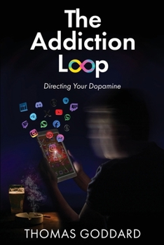 Paperback The Addiction Loop: Directing Your Dopamine Book