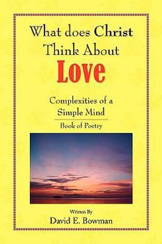 Paperback What Does Christ Think About? - Love- You-Complexities Of A Simple Mind Book of Poetry Book