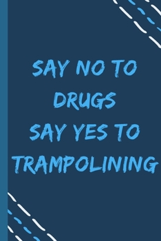 Paperback say no to drugs say yes to Trampolining -Composition Sport Gift Notebook: signed Composition Notebook/Journal Book to Write in, (6" x 9"), 120 Pages, Book