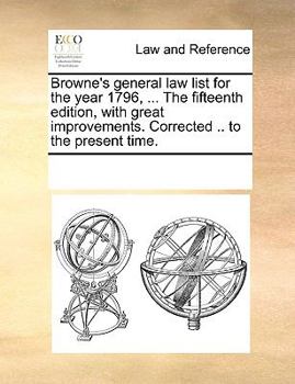 Paperback Browne's general law list for the year 1796, ... The fifteenth edition, with great improvements. Corrected .. to the present time. Book