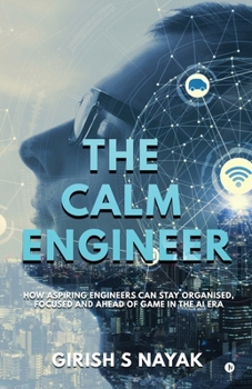 Paperback The Calm Engineer: How Aspiring Engineers can stay organised, focused and ahead of game in the AI Era Book