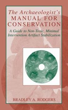 Hardcover The Archaeologist's Manual for Conservation: A Guide to Non-Toxic, Minimal Intervention Artifact Stabilization Book