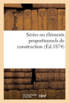 Paperback Séries Ou Éléments Proportionnels de Construction [French] Book
