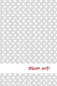 Räum auf!: Chaos - Staubsauger - Erwachsene - Haushalt - Wohnung - Aufräumen - Ausräumen - Ordnung - Zimmer - Reinigung - Haushaltsbuch (German Edition)