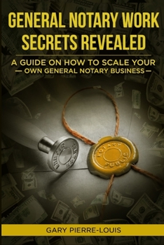 Paperback General Notary Work Secrets Revealed: A Guide on How to Scale Your Own General Notary Business Book