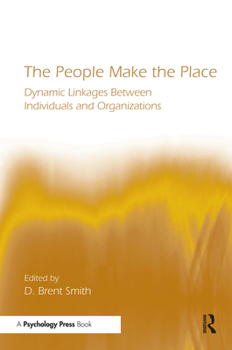 Paperback The People Make the Place: Dynamic Linkages Between Individuals and Organizations Book