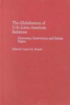 Hardcover The Globalization of U.S.-Latin American Relations: Democracy, Intervention, and Human Rights Book