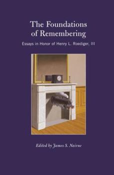 The Foundations of Remembering: Essays in Honor of Henry L. Roediger, III