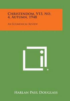 Paperback Christendom, V13, No. 4, Autumn, 1948: An Ecumenical Review Book