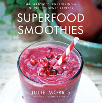 Hardcover Superfood Smoothies: 100 Delicious, Energizing & Nutrient-Dense Recipes Volume 2 Book