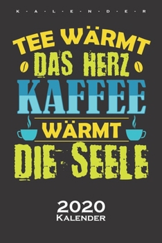 „Tee wärmt das Herz, Kaffee wärmt die Seele“ Kalender 2020: Jahreskalender für Kaffeeliebhaber (German Edition)