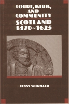 Court, Kirk and Community: Scotland, 1470-1625 (The New History of Scotland, No. 4) - Book #4 of the New History of Scotland