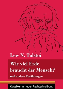 Wie viel Erde braucht der Mensch?: und andere Erz�hlungen (Band 132, Klassiker in neuer Rechtschreibung)