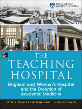 Hardcover The Teaching Hospital: Brigham and Women's Hospital and the Evolution of Academic Medicine Book