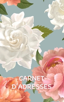 Carnet d’Adresses: Un Carnet Floral Élégant d’Adresses avec Suffisamment d’Espace pour 150 Noms, Adresses, Numéros de Téléphone Personnels et Mobiles, ... de Contacts (Motif Floral) (French Edition)