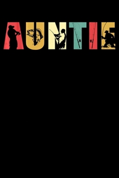 Auntie: Fishing Trip Log Book, Fishing Journal for Kids; Includes 107 Journaling Pages 6"x9" for Recording Fishing Notes, Experiences and Memories (Kids Journal Diary for Fishing)