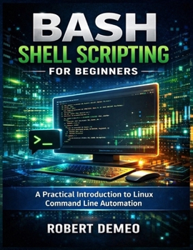 Paperback Bash Shell Scripting for Beginners: A Practical Introduction to Linux Command Line Automation. Book