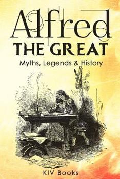 Paperback Alfred The Great - Myths, Legends & History Book