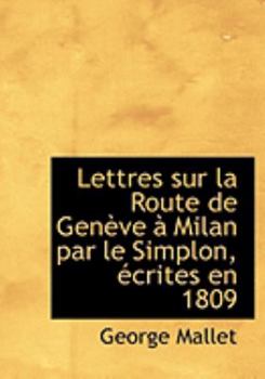 Paperback Lettres Sur La Route de Genauve an Milan Par Le Simplon, Accrites En 1809 [Large Print] Book