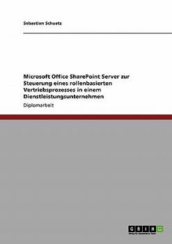 Paperback Microsoft Office SharePoint Server zur Steuerung eines rollenbasierten Vertriebsprozesses in einem Dienstleistungsunternehmen [German] Book