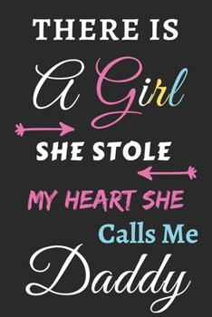 There Is A Girl she Stole My Heart she Calls Me Daddy: lined notebook,gift for girls,daughters