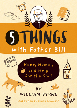 Hardcover 5 Things with Father Bill: Hope, Humor, and Help for the Soul Book