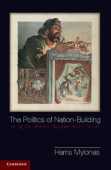 The Politics of Nation-Building: Making Co-Nationals, Refugees, and Minorities - Book  of the Problems of International Politics