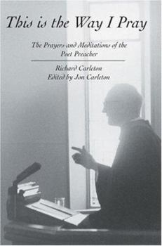 This Is the Way I Pray: The Prayers and Meditations of the Poet Preacher