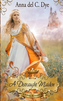 A Distraught Maiden (A Royal Romance)